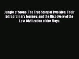 Read Jungle of Stone: The True Story of Two Men Their Extraordinary Journey and the Discovery