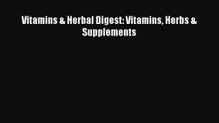READ book  Vitamins & Herbal Digest: Vitamins Herbs & Supplements#  Full E-Book