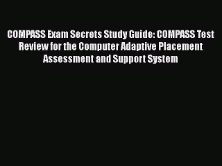 Read Book COMPASS Exam Secrets Study Guide: COMPASS Test Review for the Computer Adaptive Placement