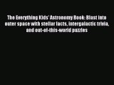 Read The Everything Kids' Astronomy Book: Blast into outer space with stellar facts intergalactic
