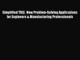 Read Simplified TRIZ:  New Problem-Solving Applications for Engineers & Manufacturing Professionals