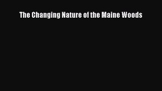 Read The Changing Nature of the Maine Woods Ebook Free