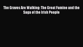 Download The Graves Are Walking: The Great Famine and the Saga of the Irish People Ebook Online