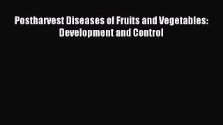 Download Postharvest Diseases of Fruits and Vegetables: Development and Control PDF Online