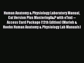 Read Human Anatomy & Physiology Laboratory Manual Cat Version Plus MasteringA&P with eText