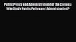 Read Book Public Policy and Administration for the Curious: Why Study Public Policy and Administration?