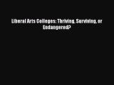 Read Book Liberal Arts Colleges: Thriving Surviving or Endangered? ebook textbooks