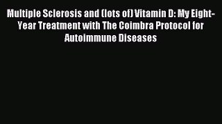DOWNLOAD FREE E-books  Multiple Sclerosis and (lots of) Vitamin D: My Eight-Year Treatment