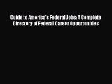 Read Book Guide to America's Federal Jobs: A Complete Directory of Federal Career Opportunities