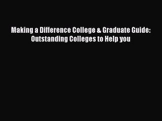 Read Book Making a Difference College & Graduate Guide: Outstanding Colleges to Help you E-Book