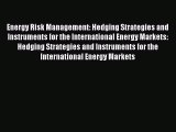 Read Energy Risk Management: Hedging Strategies and Instruments for the International Energy