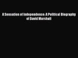 Download A Sensation of Independence: A Political Biography of David Marshall Ebook Online