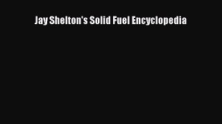 Read Jay Shelton's Solid Fuel Encyclopedia ebook textbooks
