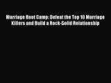 [Read] Marriage Boot Camp: Defeat the Top 10 Marriage Killers and Build a Rock-Solid Relationship