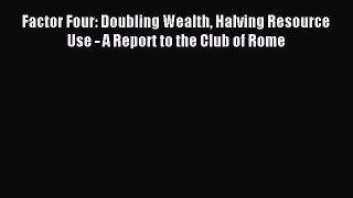 Download Factor Four: Doubling Wealth Halving Resource Use - A Report to the Club of Rome E-Book