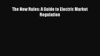 Read The New Rules: A Guide to Electric Market Regulation ebook textbooks