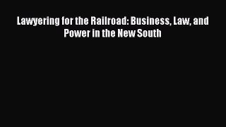 Read Lawyering for the Railroad: Business Law and Power in the New South ebook textbooks