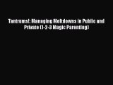 [Read] Tantrums!: Managing Meltdowns in Public and Private (1-2-3 Magic Parenting) E-Book Free