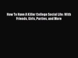 [PDF] How To Have A Killer College Social Life: With Friends Girls Parties and More E-Book