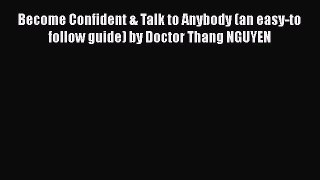 [Read] Become Confident & Talk to Anybody (an easy-to follow guide) by Doctor Thang NGUYEN