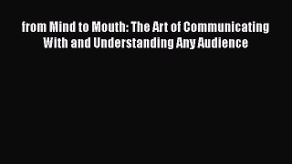 [Read] from Mind to Mouth: The Art of Communicating With and Understanding Any Audience E-Book