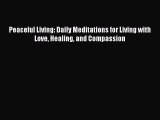 [Read] Peaceful Living: Daily Meditations for Living with Love Healing and Compassion Ebook
