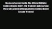 Read Book Womens Soccer Guide: The Official Athletic College Guide Over 1100 Women's Scholarship
