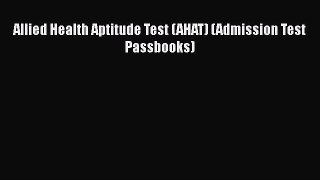 Download Book Allied Health Aptitude Test (AHAT) (Admission Test Passbooks) PDF Free