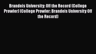 Read Book Brandeis University: Off the Record (College Prowler) (College Prowler: Brandeis