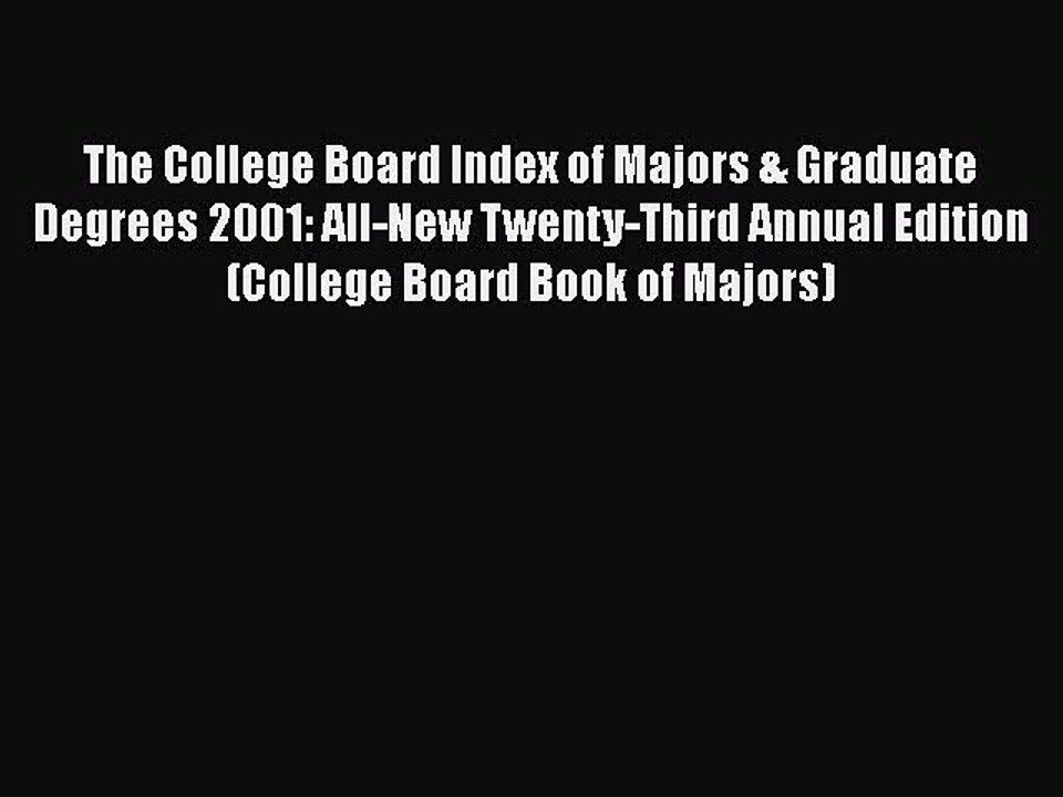 Read Book The College Board Index of Majors & Graduate Degrees 2001: All-New Twenty-Third Annual
