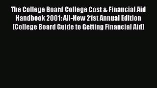 Read Book The College Board College Cost & Financial Aid Handbook 2001: All-New 21st Annual