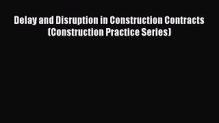 [Download] Delay and Disruption in Construction Contracts (Construction Practice Series) Free
