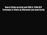 Download How to Wake up Early and LOVE It: 3 Min NLP Technique to Wake up Whenever you want