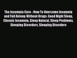 Read The Insomnia Cure - How To Overcome Insomnia and Fall Asleep Without Drugs: Good Night