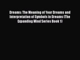 Read Dreams: The Meaning of Your Dreams and Interpretation of Symbols in Dreams (The Expanding