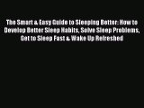 Download The Smart & Easy Guide to Sleeping Better: How to Develop Better Sleep Habits Solve