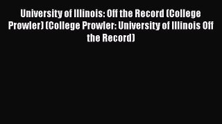 Read Book University of Illinois: Off the Record - College Prowler (College Prowler: University