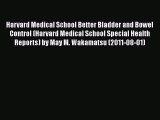 Read Book Harvard Medical School Better Bladder and Bowel Control (Harvard Medical School Special