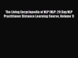 Read Book The Living Encyclopedia of NLP (NLP: 20 Day NLP Practitioner Distance Learning Course
