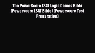 Read Book The PowerScore LSAT Logic Games Bible (Powerscore LSAT Bible) (Powerscore Test Preparation)