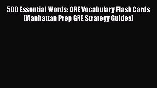 Read Book 500 Essential Words: GRE Vocabulary Flash Cards (Manhattan Prep GRE Strategy Guides)