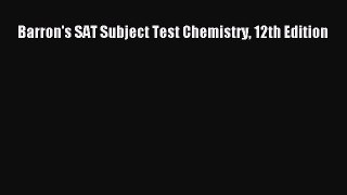 Read Book Barron's SAT Subject Test Chemistry 12th Edition ebook textbooks