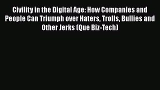 [Read] Civility in the Digital Age: How Companies and People Can Triumph over Haters Trolls