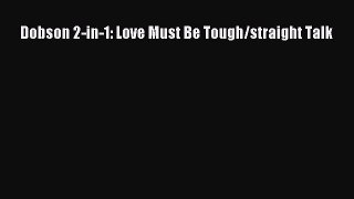 [Read] Dobson 2-in-1: Love Must Be Tough/straight Talk E-Book Free
