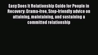 [Read] Easy Does It Relationship Guide for People in Recovery: Drama-free Step-friendly advice