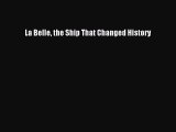 Read La Belle the Ship That Changed History PDF Free