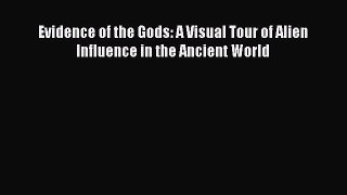 Download Evidence of the Gods: A Visual Tour of Alien Influence in the Ancient World Ebook
