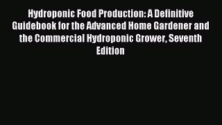 Read Hydroponic Food Production: A Definitive Guidebook for the Advanced Home Gardener and