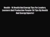 READ book  Health - 14 Health And Energy Tips For Leaders Learners And Productive People (14