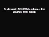 Read Book Rice University TX 2007 (College Prowler: Rice University Off the Record) E-Book